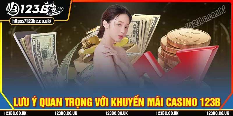 Lưu ý quan trọng khi tham gia khuyến mãi casino 123b