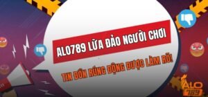 Tìm hiểu về thông tin nhà cái Alo789 lừa đảo người chơi