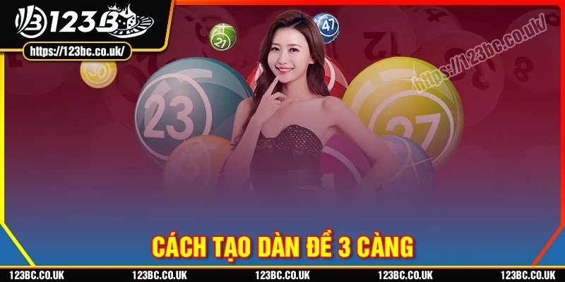 Vì sao nên tạo dàn đề 3 càng khi chơi xổ số 123B