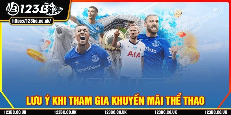 Lưu ý khi tham gia vào khuyến mãi thể thao 123B