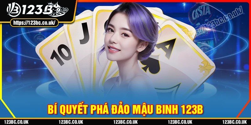 Bí quyết phá đảo Mậu binh 123B cực hay hiện nay