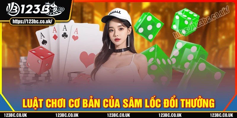 Luật chơi sâm lốc đổi thưởng cơ bản cho tân thủ
