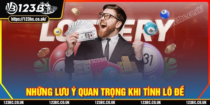 Những lưu ý quan trọng khi áp dụng cách tính lô đề
