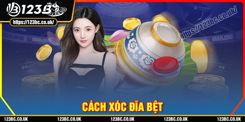 Cách xóc đĩa bệt hiệu quả tại 123B