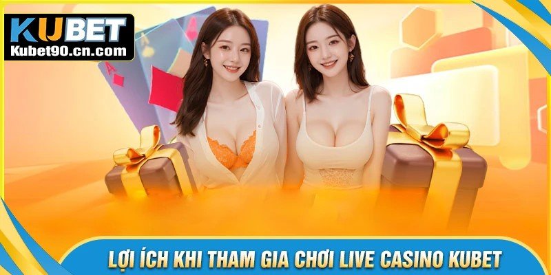 Lợi ích khi tham gia cá cược tại Casino Kubet