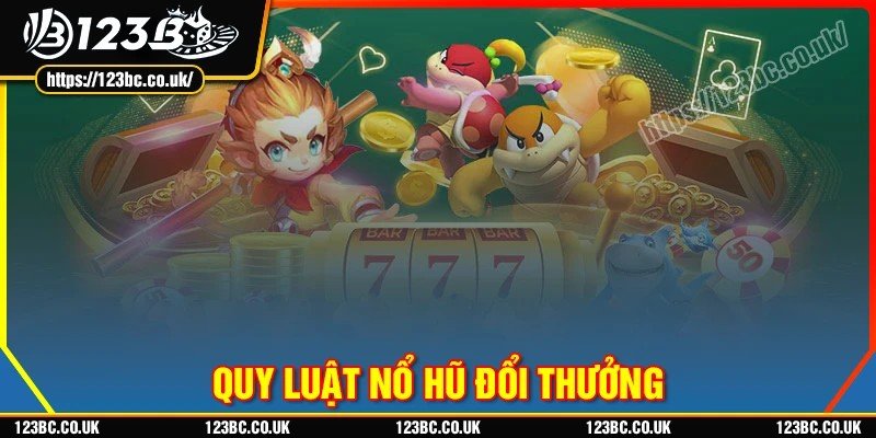 Các quy luật nổ hũ phổ biến mà game thủ 123B nên biết