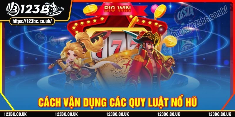 Cách vận dụng quy luật nổ hũ hiệu quả nhất