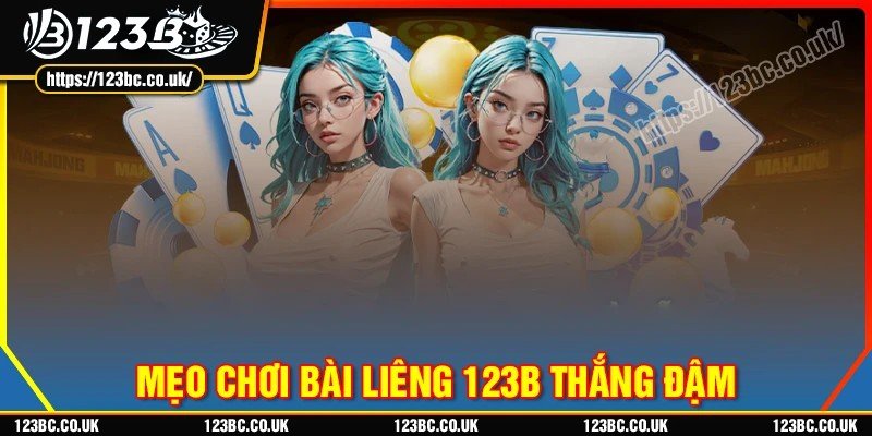 Mẹo chơi bài Liêng 123B thắng đậm từ cao thủ